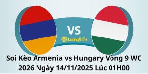 Soi Kèo Armenia vs Hungary Vòng 9 WC 2026 Ngày 14/11/2025 Lúc 01H00